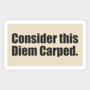 Consider this Diem Carped. Magnet